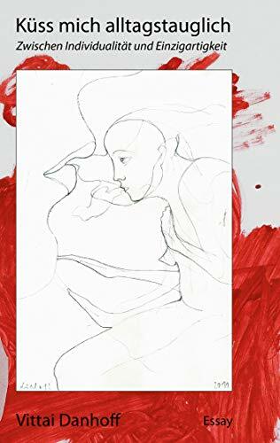 Küss mich alltagstauglich: Zwischen Individualität und Einzigartigkeit Küss mich alltagstauglich: Zwischen Individualität und Einzigartigkeit