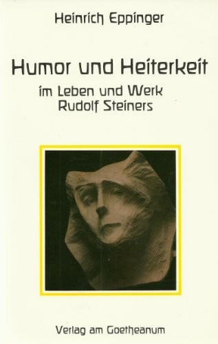 Humor und Heiterkeit im Leben und Werk Rudolf Steiners. Mit einer Anekdoten- Sammlung