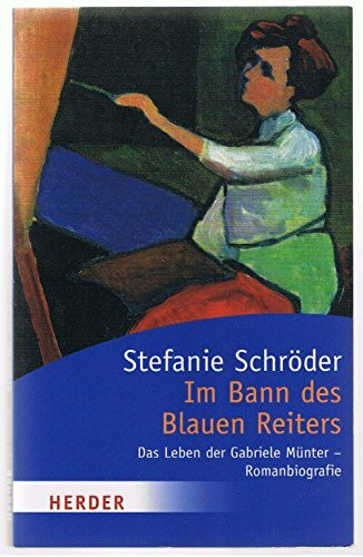 Im Bann des Blauen Reiters: Das Leben der Gabriele Münter - Romanbiografie (HERDER spektrum)