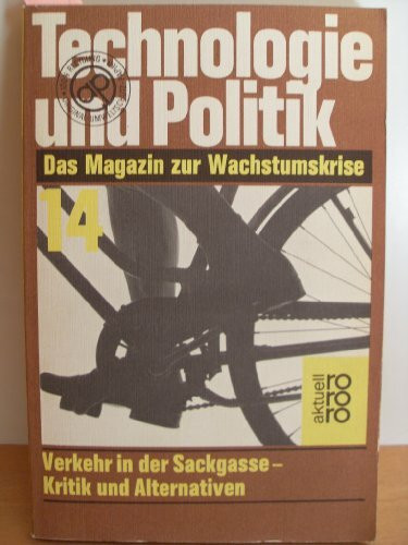 Technologie und Politik 14. Das Magazin zur Wachstumskrise. Schwerpunkt: Verkehr in der Sackgasse - Kritik und Alternativen