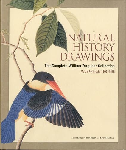 Natural History Drawings: The Complete William Farquhar Collection, Malay Peninsula 1803-1818: The Complete Farquhar