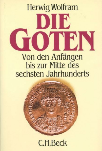 Die Goten: Von den Anfängen bis zur Mitte des sechsten Jahrhunderts. Entwurf einer historischen Ethnographie