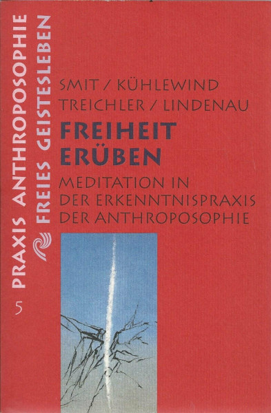 Freiheit erüben: Meditation in der Erkenntnispraxis der Anthroposophie (Praxis Anthroposophie)
