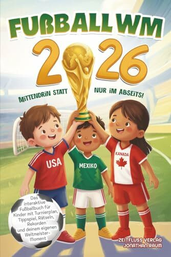 Fußball WM 2026 - Mittendrin statt nur im Abseits!: Das interaktive Fußballbuch für Kinder mit Turnierplan, Tippspiel, Rätseln, Rekorden und deinem eigenen Weltmeister-Moment