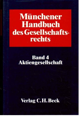 Münchener Handbuch des Gesellschaftsrechts. Band 4. Aktiengesellschaft