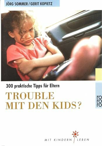 Trouble mit den Kids?: 300 praktische Tipps für Eltern