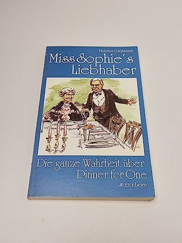 Miss Sophies Liebhaber: Die ganze Warheit über Dinner for one