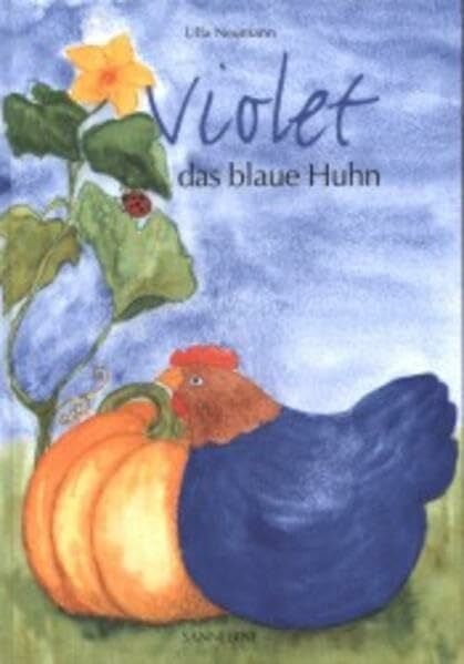 Violet das blaue Huhn: Entdeckungsreise im Gemüsegarten mit Kochrezepten