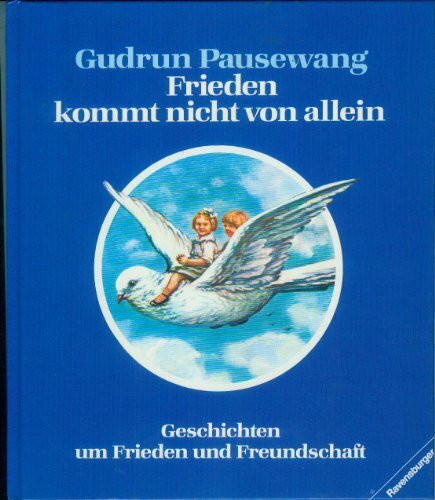 Frieden kommt nicht von allein: Geschichten um Frieden und Freundschaft