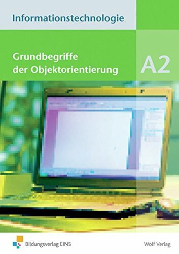 Informationstechnologie Modul A 2: Grundbegriffe der Objektorientierung Schülerbuch (Informationstechnologie: Einzelbände)