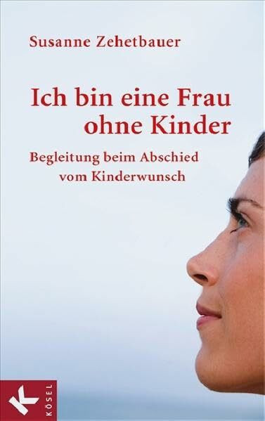 Ich bin eine Frau ohne Kinder: Begleitung beim Abschied vom Kinderwunsch