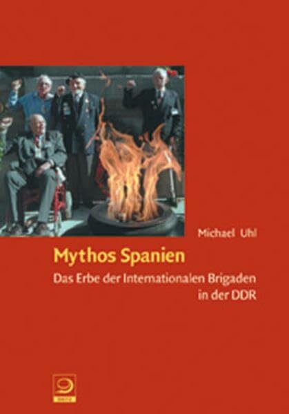 Mythos Spanien: Das Erbe der internationalen Brigaden in der DDR