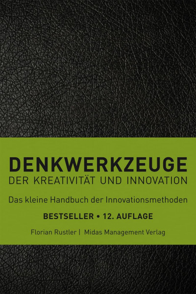 Denkwerkzeuge der Kreativität und Innovation(farbliche Sortierung): Das kleine Handbuch der Innovationsmethoden (Midas Sachbuch)