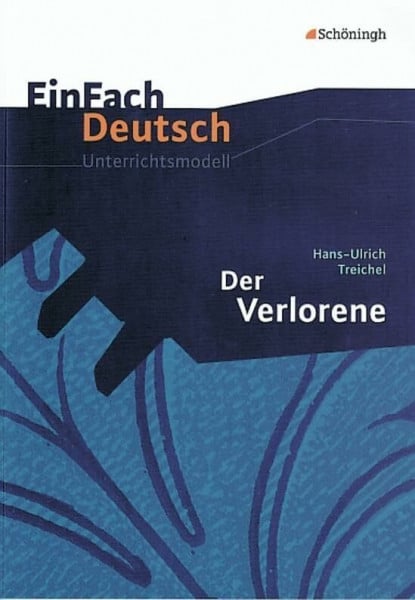 EinFach Deutsch Unterrichtsmodelle: Hans-Ulrich Treichel: Der Verlorene: Gymnasiale Oberstufe