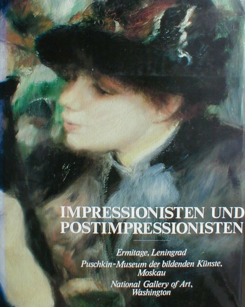 Impressionisten und Postimpressionisten - Ermitage, Leningrad, Puschkin-Museum der bildenden Künste, Moskau, National Gallery of Art, Washington
