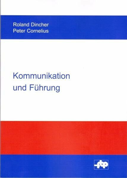 Kommunikation und Führung: Einführung und Fallstudie mit Übungen zur Gesprächsführung (Schriftenreihe der Forschungsstelle für Betriebsführung und Personalmanagement e.V.)