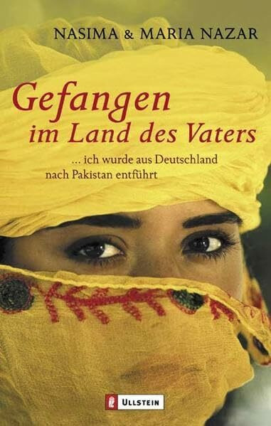 Gefangen im Land des Vaters: ... ich wurde aus Deutschland nach Pakistan entführt