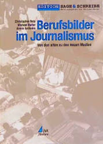 Berufsbilder im Journalismus: Von den alten zu den neuen Medien (Edition Sage & Schreibe)