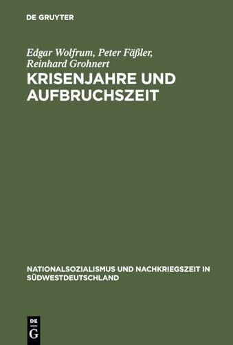 Krisenjahre und Aufbruchszeit: Alltag und Politik im französisch besetzten Baden 1945–1949 (Nationalsozialismus und Nachkriegszeit in Südwestdeutschland, Band 3)