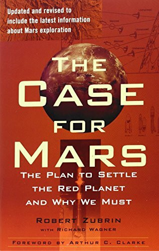 The Case for Mars: The Plan to Settle the Red Planet and Why We Must