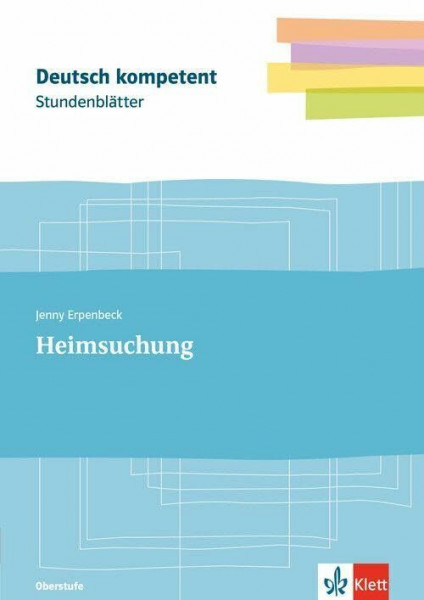 Stundenblätter Jenny Erpenbeck: Heimsuchung: Kopiervorlagen mit Downloadpaket Klassen 11-13 (Deutsch kompetent)