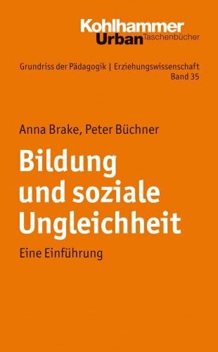 Grundriss der Pädagogik /Erziehungswissenschaft: Bildung und soziale Ungleichheit: Eine Einführung (Grundriss der Pädagogik | Erziehungswissenschaft, 35, Band 35)