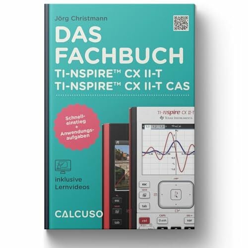 Das Fachbuch zum TI-Nspire CX II-T & II-T CAS: Schnelleinstieg + Anwendungsaufgaben