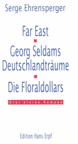 Far East / Georg Seldams Deutschlandträume / Die Floradollars - Drei kleine Romane