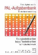 PAL-Aufgabenbank, Testaufgaben für die Berufsausbildung, Energieelektroniker, Industrieelektroniker, Technische Mathematik
