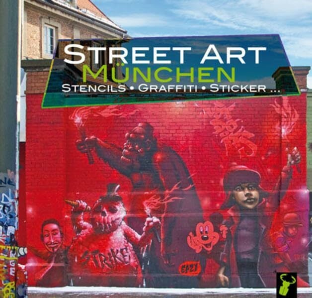 Street Art München: Stencils, Graffiti, Sticker Street Art München: Stencils, Graffiti, Sticker