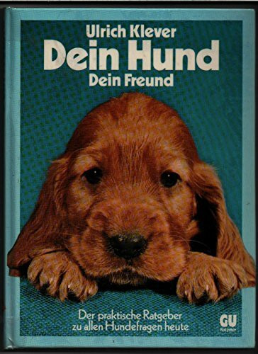 Dein Hund, dein Freund. Der praktische Ratgeber zu allen Hundefragen heute