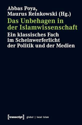 Das Unbehagen in der Islamwissenschaft: Ein klassisches Fach im Scheinwerferlicht der Politik und der Medien (Globaler lokaler Islam)