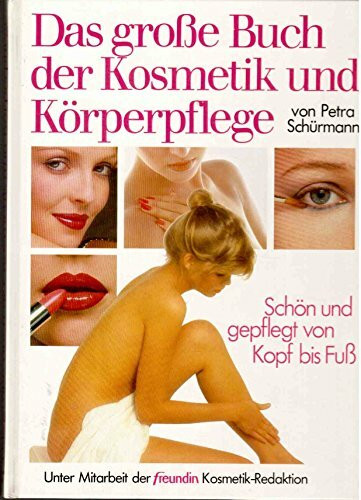 Das große Buch der Kosmetik und Körperpflege