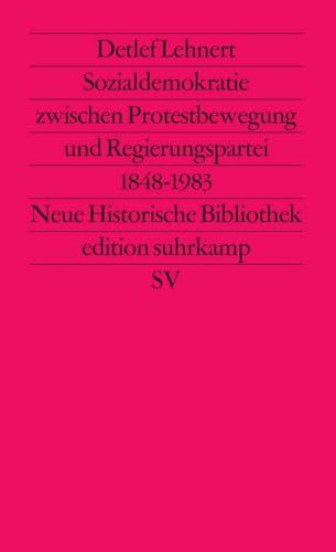 Sozialdemokratie zwischen Protestbewegung und Regierungspartei 1848 bis 1983 (edition suhrkamp)