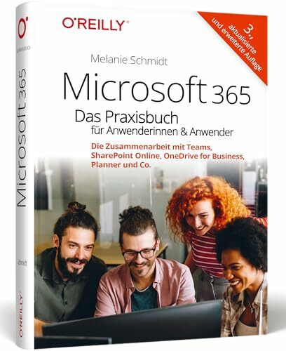 Microsoft 365 – Das Praxisbuch für Anwenderinnen und Anwender: Die Zusammenarbeit mit Teams, SharePoint Online, OneDrive for Business, Planner und Co.