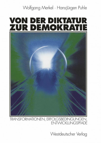 Von der Diktatur zur Demokratie: Transformationen, Erfolgsbedingungen, Entwicklungspfade