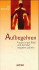 Aufbegehren: Frauen in der Bibel und der Wert negativer Gefühle
