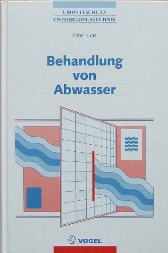 Behandlung von Abwasser: Emissionsarme Produktionsverfahren, mechanisch-physikalische, biologische, chemisch-physikalische Abwasserbehandlung, ... Grundlagen (Umweltschutz /Entsorgungstechnik)