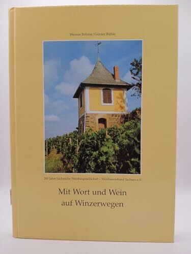 Mit Wort und Wein auf Winzerwegen: 200 Jahre Sächsische Weinbaugesellschaft Weinbauverband Sachsen e.V.