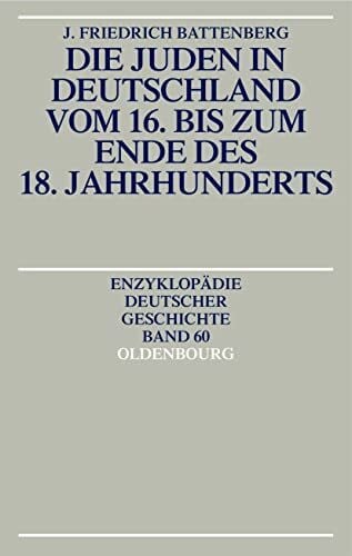 Die Juden in Deutschland vom 16. bis zum Ende des 18. Jahrhunderts (Enzyklopädie deutscher Geschichte, 60, Band 60)
