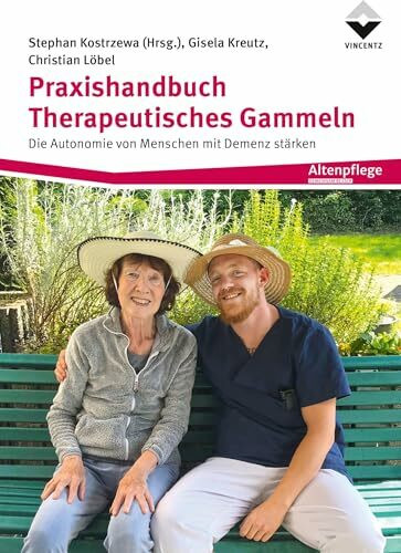 Praxishandbuch Therapeutisches Gammeln: Die Autonomie von Menschen mit Demenz stärken