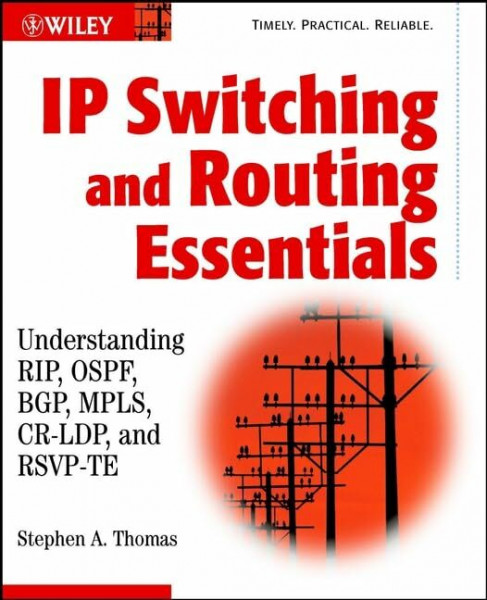 IP Routing: Understanding RIP, OSPF, BGP, MPLS, CR-LDP, and RSVP-TE