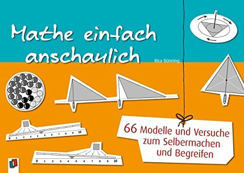 Mathe einfach anschaulich: 66 Modelle und Versuche zum Selbermachen und Begreifen