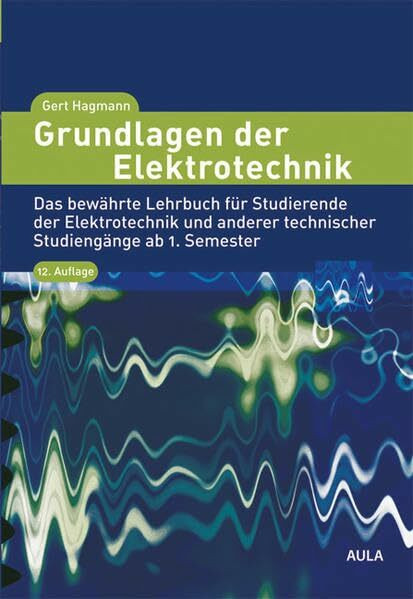 Grundlagen der Elektrotechnik: Das bewährte Lehrbuch für Studierende der Elektrotechnik und anderer technischer Studiengänge ab 1. Semester