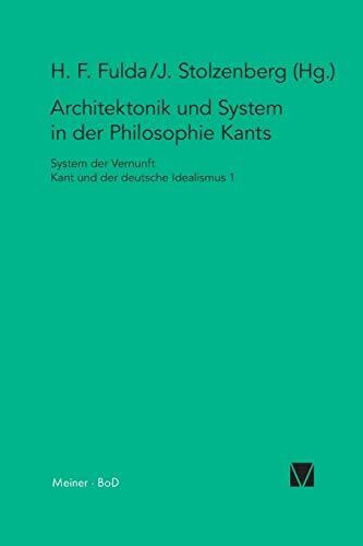 Architektonik und System in der Philosophie Kants: System der Vernunft. Kant und der deutsche Idealismus Band I (Kant-Forschungen, Band 1)