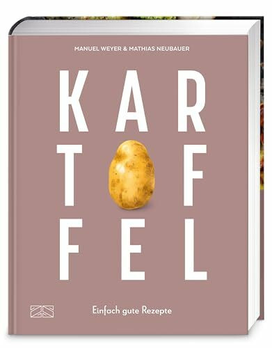 Kartoffel – Das große Kochbuch: Einfach gute Rezepte – Über 120 Grundrezepte und Varianten, Klassiker und Spezialitäten aus aller Welt | Ideales Weihnachtsgeschenk für alle Hobbyköche