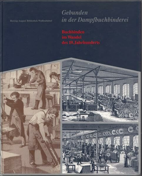 Gebunden in der Dampfbuchbinderei: Buchbinden im Wandel des 19. Jahrhunderts (Wolfenbütteler Schriften zur Geschichte des Buchwesens, Band 20)