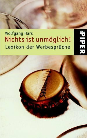 Nichts ist unmöglich!: Lexikon der Werbesprüche: Lexikon der Werbesprüche. 500 bekannte deutsche Werbeslogans und ihre Geschichte (Piper Taschenbuch, Band 3792)