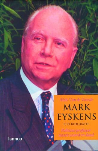 Mark Eyskens. Een biografie: Politicus - professor tussen woord en daad