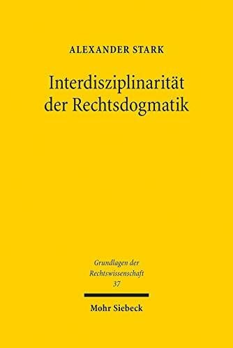 Interdisziplinarität der Rechtsdogmatik (Grundlagen der Rechtswissenschaft, Band 37)
